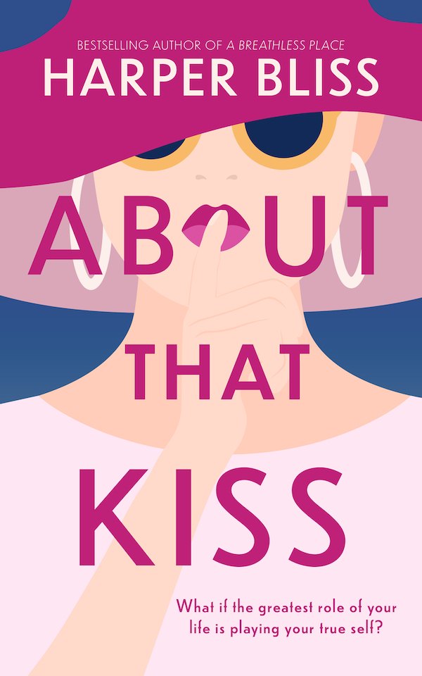 Book cover of About That Kiss by Harper Bliss, featuring a stylized woman in sunglasses and a sunhat with the tagline 'What if the greatest role of your life is playing your true self?